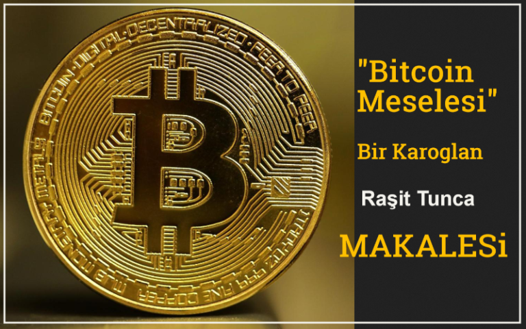 Bitcoin-Meselesi-Bir-Karoglan-Rasit-Tunca-Makalesi