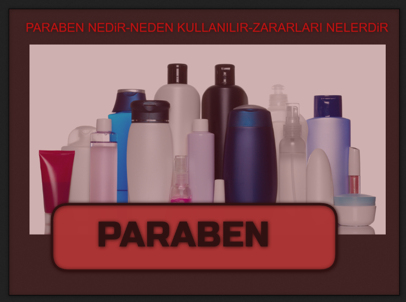 Paraben Nedir ne işe yarar, Parabenin zararları nelerdir, Paraben neden kullanılır, Raf ömrünü uzatmak