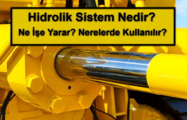 Hidrolik Sistem Nedir Ne İşe Yarar Nerelerde Kullanılır