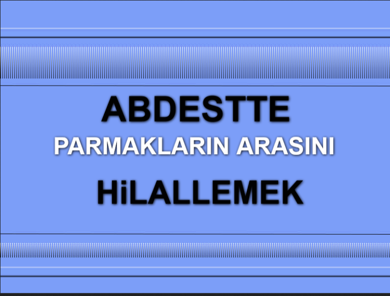 Abdest de El ve Ayak Parmaklarının Arasını Hilallemek Sünnetmidir