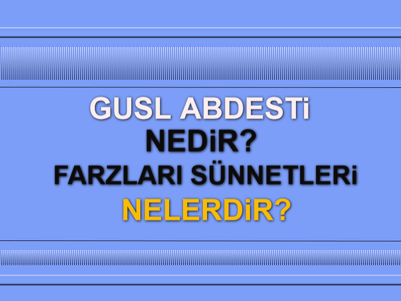 Gusl Abdesti - Guslün Farzları - Guslün Sünnetleri