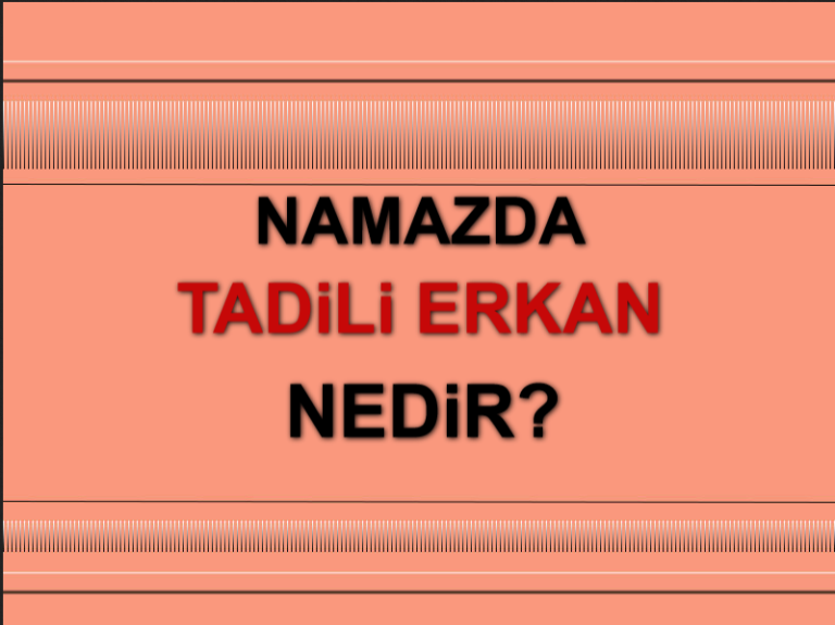 Namazda Denge Ve Düzen Yani Tadil-i Erkan Ne Demektir