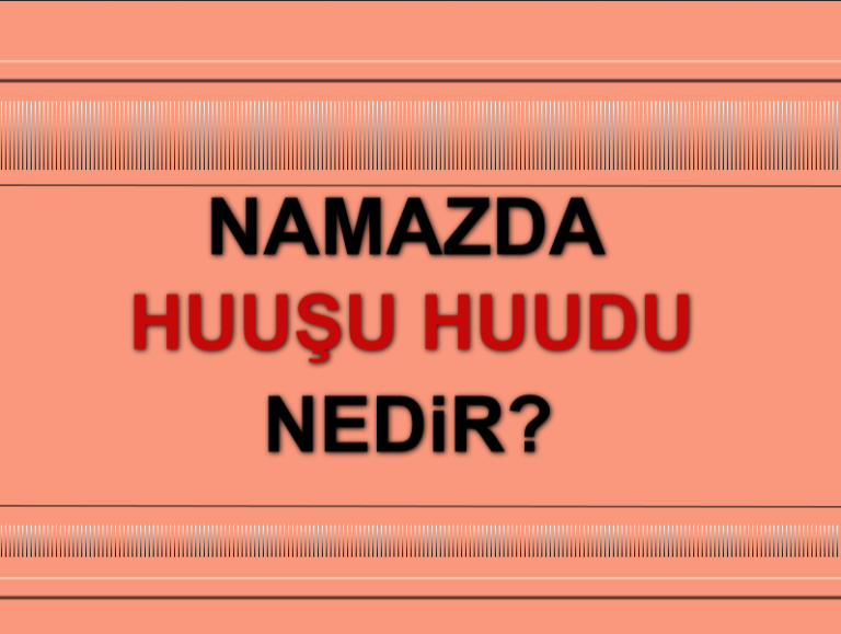 Namazda Huudu Huşu Nedir ve Nasıl Sağlanır
