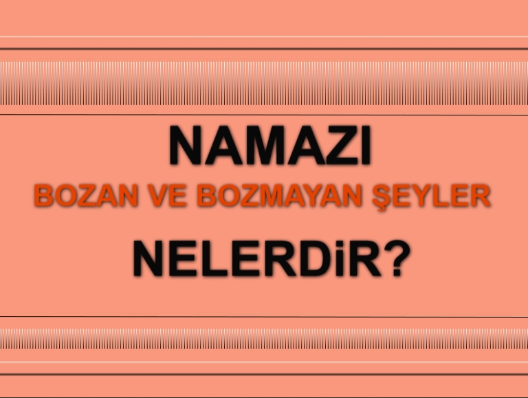 Namazı Bozan ve Bozmayan Şeyler