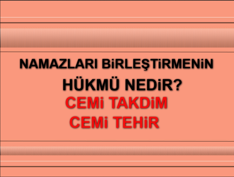 Namazları Birleştirmenin Hükmü Nedir Cem-i takdim - Cem-i tehir Nedir