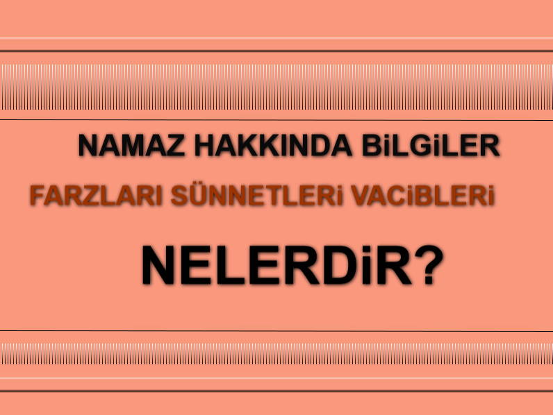 Namazların Farzları - Namazın Vacibleri - Namazların Sünnetleri