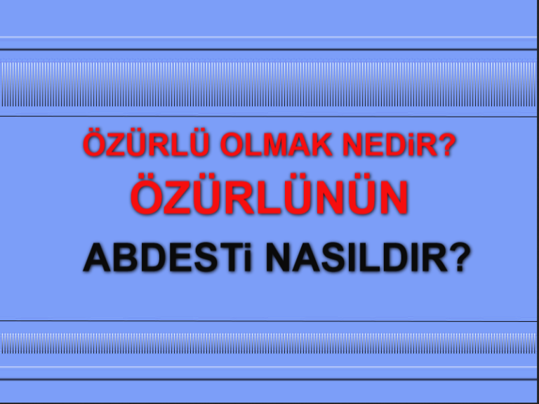 Özür sahibi olmak özürlünün abdesti