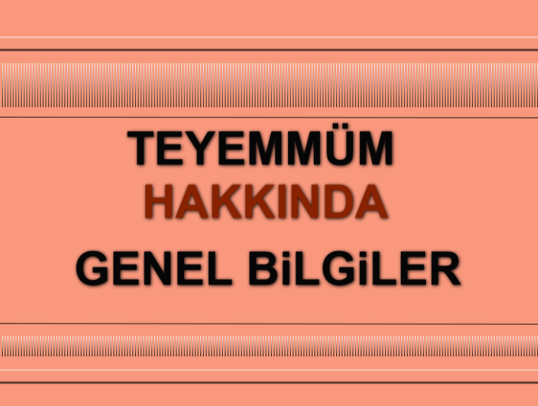 Teyemmüm Hakkında Genel Bilgiler