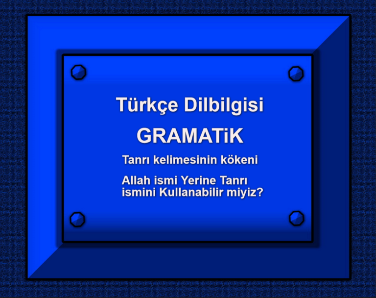 Türkçe Dilbilgisi GRAMATiK Allah ismi Yerine Tanrı ismini Kullanabilir miyiz
