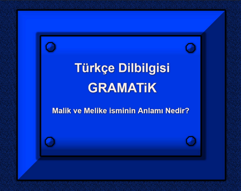 Türkçe Dilbilgisi GRAMATiK Malik ve Melike isminin Anlamı Nedir