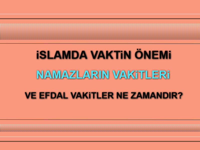 islamda Vakit ve Önemi ve Namaz Vakitleri Hakkında Önemli Bilgiler