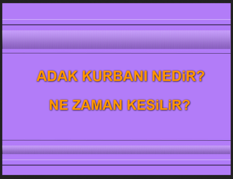Adak ve Adak Kurbanı Hakkında Bilgi