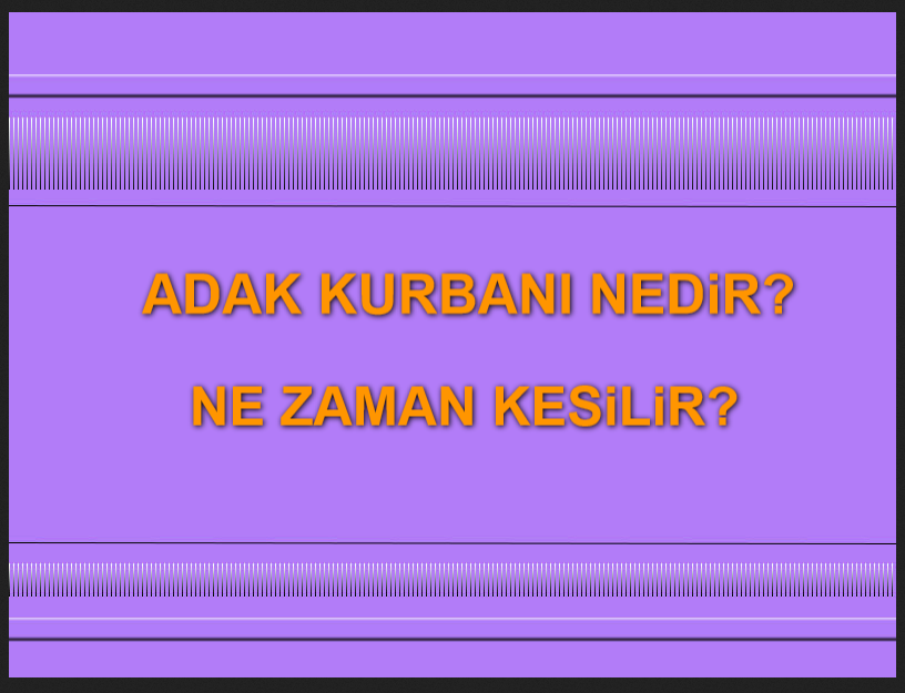 Adak ve Adak Kurbanı Hakkında Bilgi