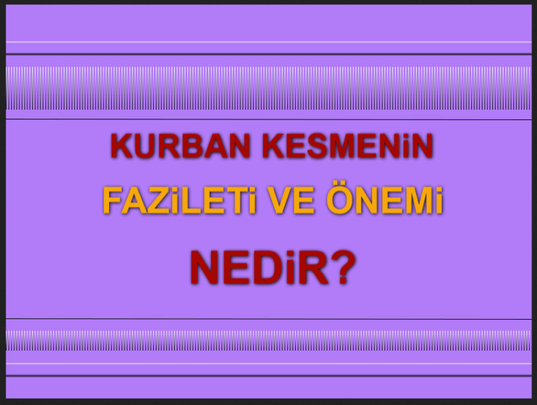 Kurban Kesmenin Fazileti ve Önemi Nelerdir