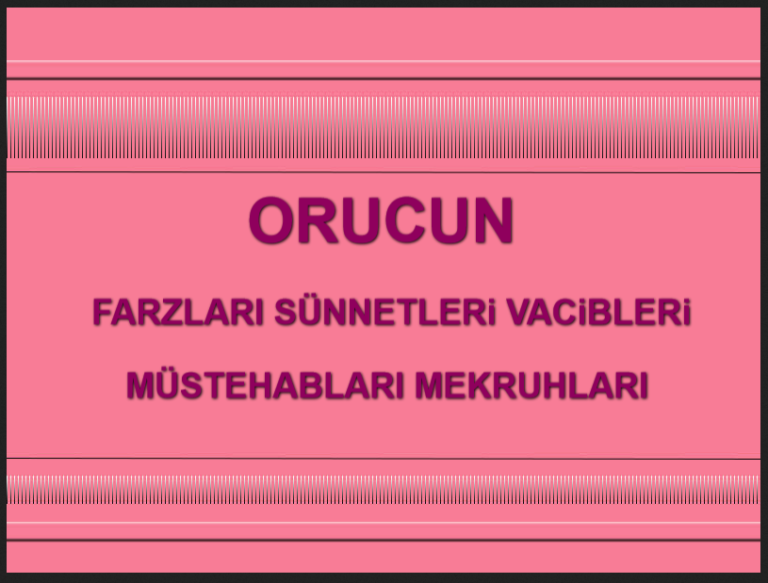 Orucun Farzları - Orucun Vacibleri - Orucun Sünnetleri - Orucun Müstehabları - Orucun Mekruhları