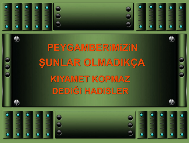 Peygamberimizin şunlar olmadıkça kıyamet kopmaz dedikleri hadisler