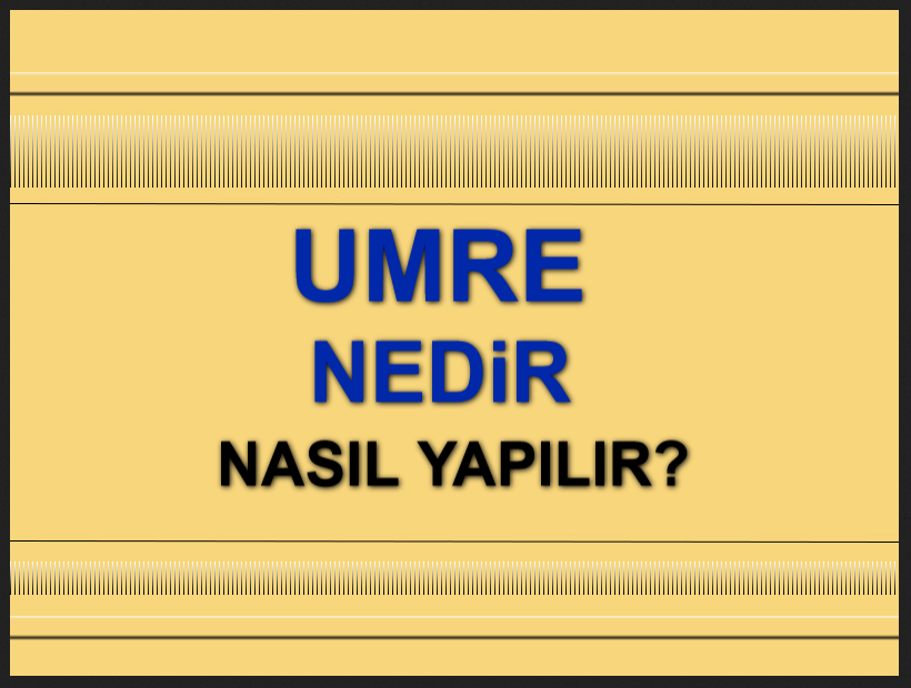 Umre Nedir Nezaman ve Nasıl Yapılır