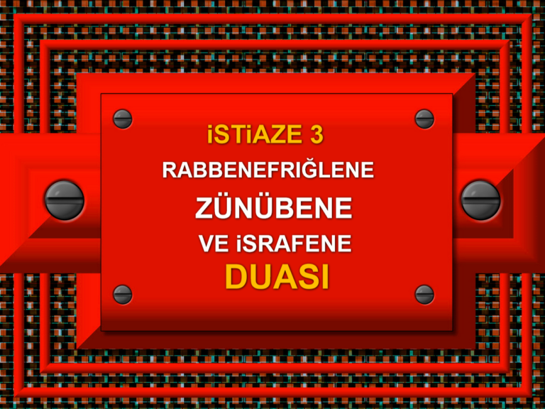 iSTiAZE 3 – RABBENEFRIĞLENE ZÜNÜBENE VE iSRAFENE DUASI