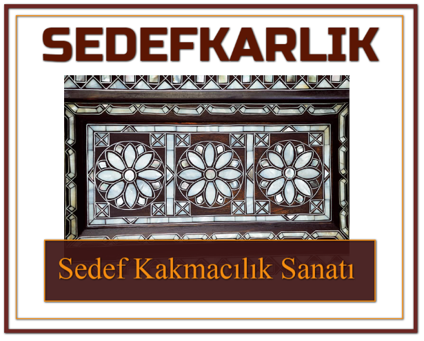 Sedef ve Sedefkârlık Sanatı Nedir?