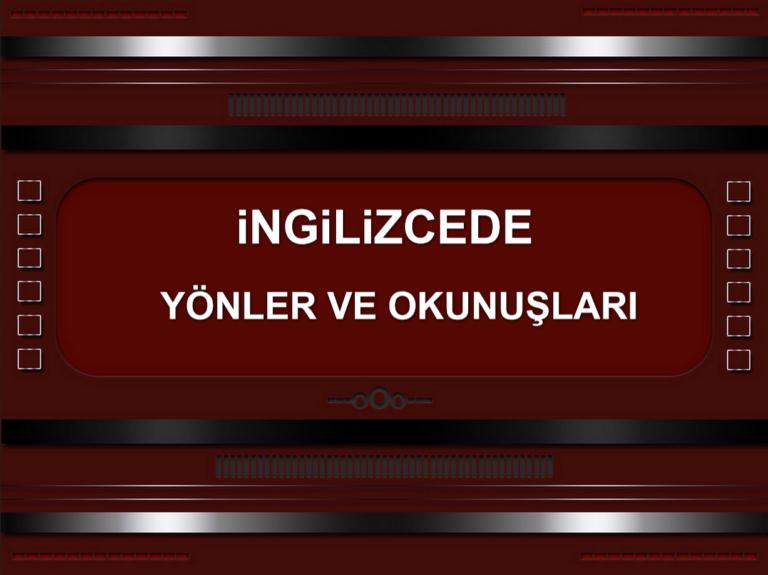 İngilizce Yönler, Türkçe Okunuşları, Yazımları ve Yön Tarifi