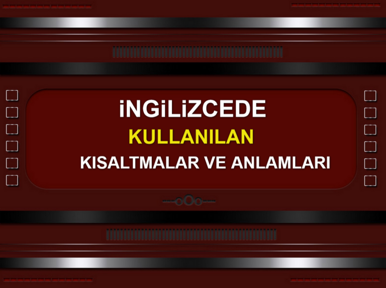 İngilizcede Kullanılan Kısaltmalar ve Anlamları ve Yazılışları