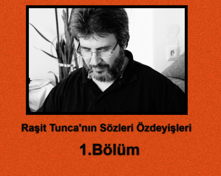 Raşit Tunca'nın Sözleri Özdeyişleri-1.Bölüm