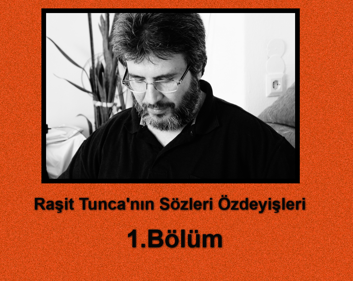 Başağaçlı Raşit Tunca’nın Sözleri Özdeyişleri TEXT Halinde 1.Bölüm