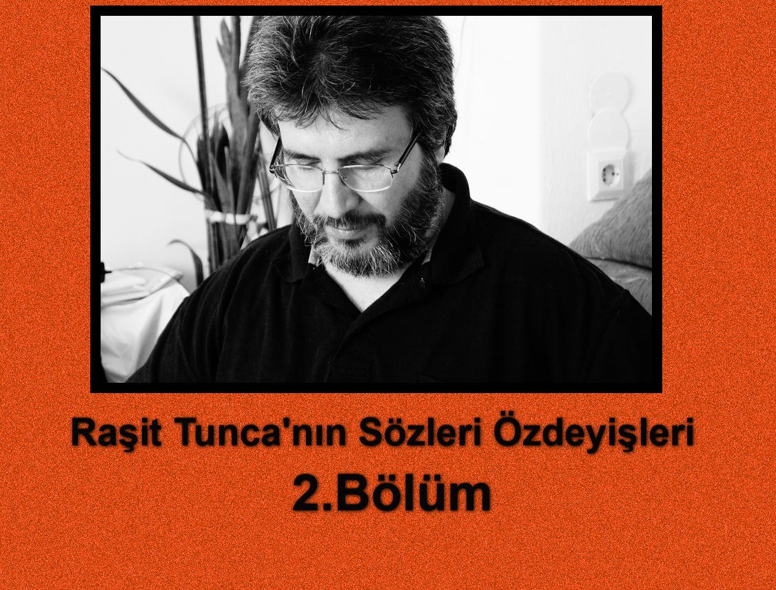 Başağaçlı Raşit Tunca’nın Sözleri Özdeyişleri TEXT Halinde 2.Bölüm