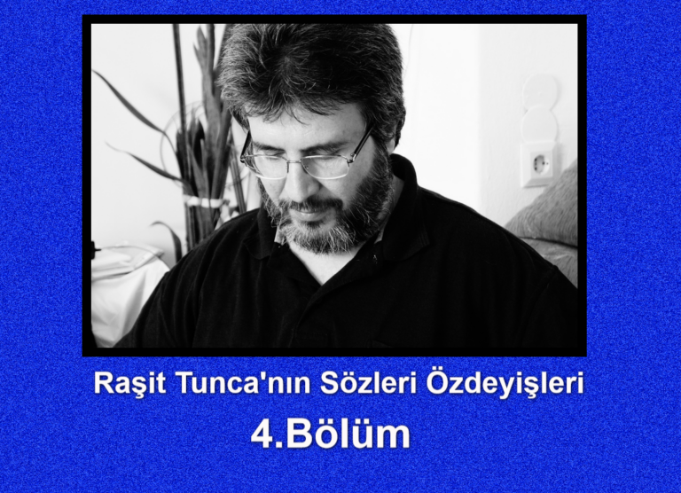 Raşit Tunca'nın Sözleri Özdeyişleri-4.Bölüm