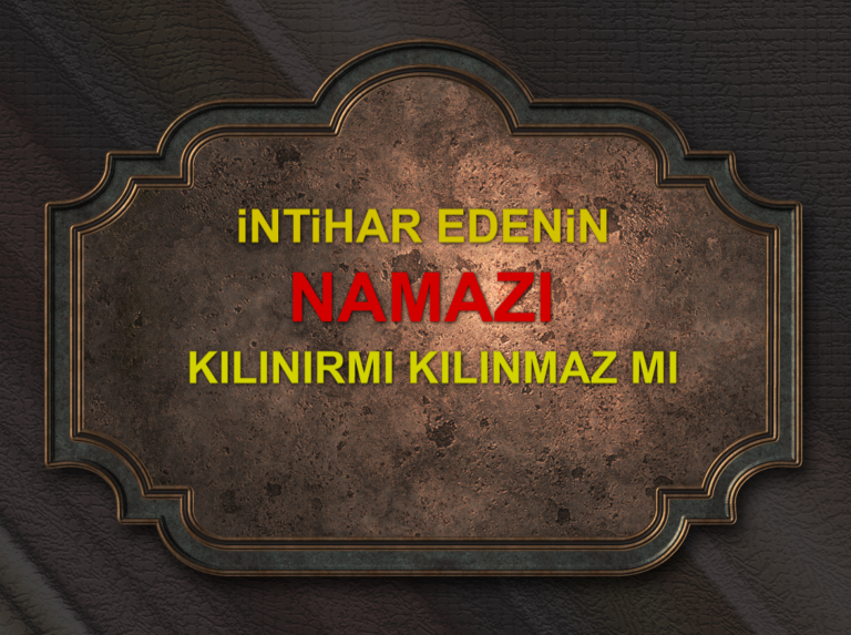 intihar edenin namazi kilinmaz meselesi