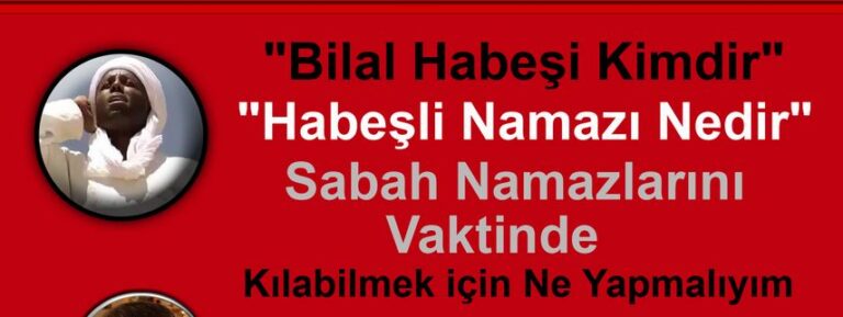Bilal Habeşi Kimdir Habeşli Namazı Nedir