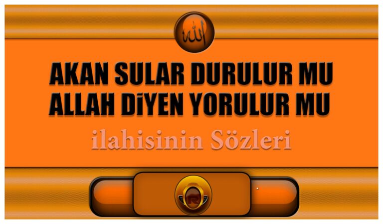 Akan-Sular-Durulur-mu-Allah-Diyen-Yorulur-mu-ilahisinin-Sozleri