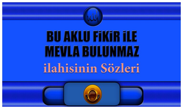 Bu-Aklu-Fikir-ile-Mevla-Bulunmaz-ilahisinin-Sozleri
