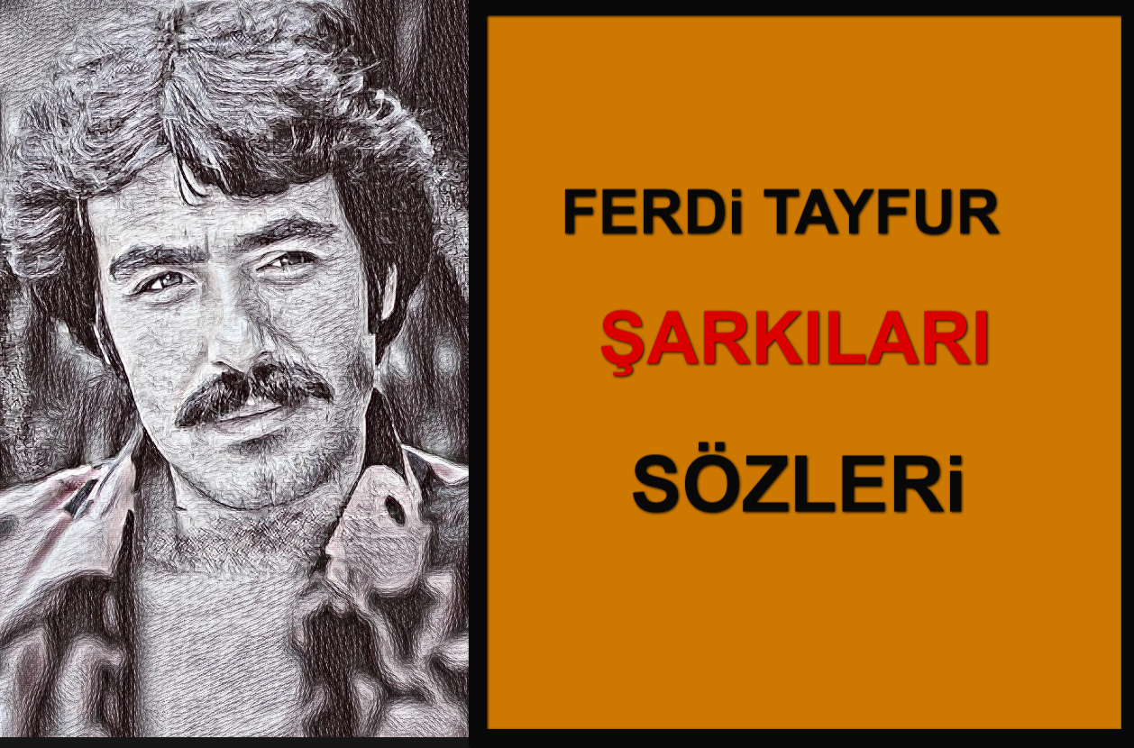 Ferdi Tayfur Şarkıları Sözleri