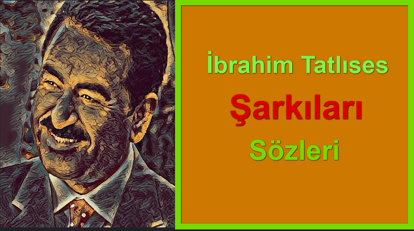 İbrahim Tatlıses Şarkıları Sözleri