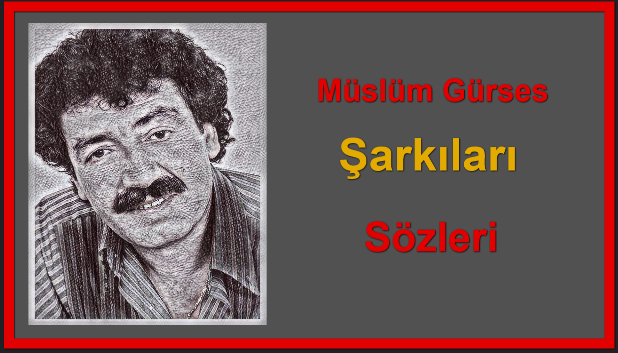 Müslüm Gürses Şarkıları Sözleri