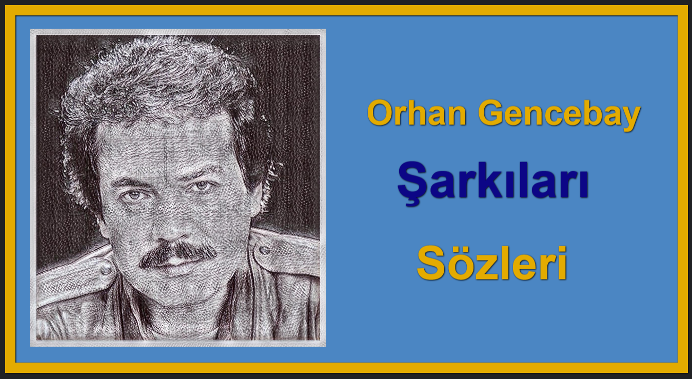 Orhan Gencebay Şarkıları Sözleri