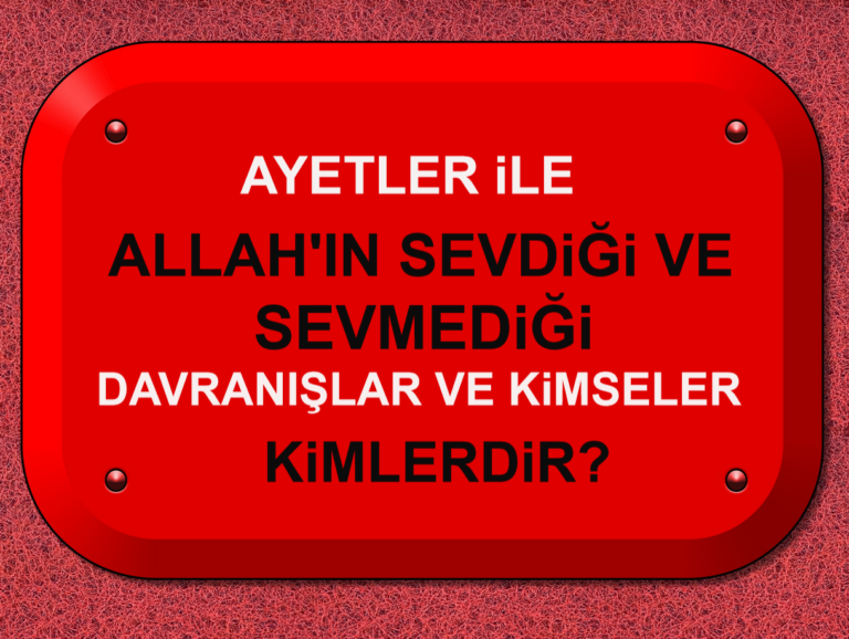 Ayetler ile Allah’ın Sevdiği Davranışlar Yada Kimseler Kimlerdir