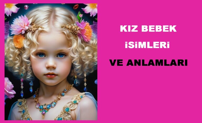 Farklı Duyulmamış Anlamlı Kız Bebek İsimleri ile Anlamları